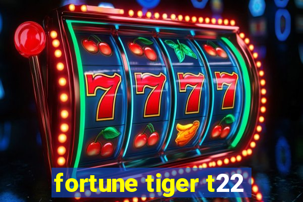 fortune tiger t22